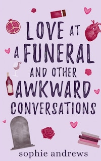 Front cover_Love at a Funeral and Other Awkward Conversations