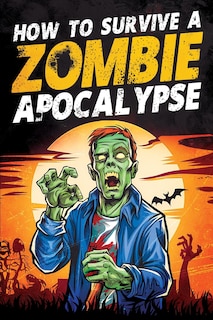 Front cover_How to Survive a Zombie Apocalypse