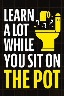 Front cover_Learn A Lot While You Sit On The Pot