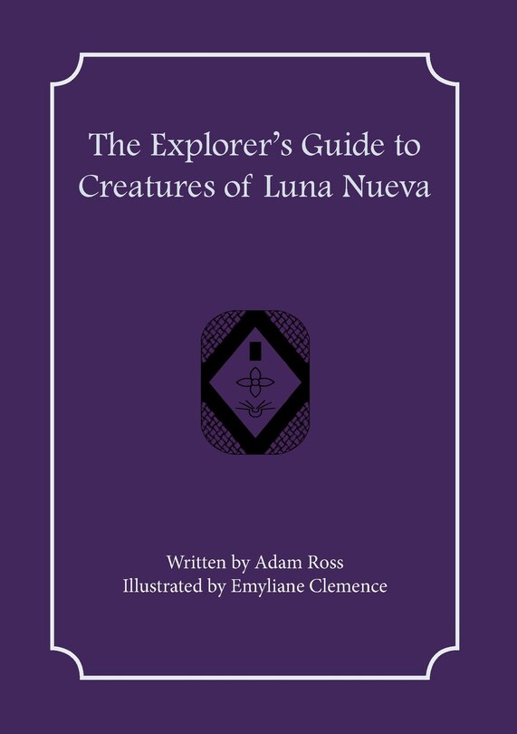 Front cover_The Explorer's Guide to Creatures of Luna Nueva