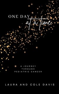 Front cover_One Day at a Time, A Journey Through Pediatric Cancer