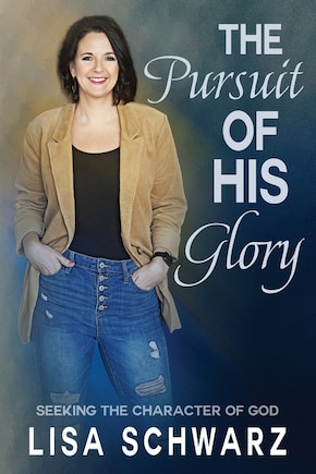 The Pursuit of His Glory: Seeking the Character of God