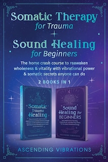 Front cover_Somatic Therapy for Trauma & Sound Healing for Beginners