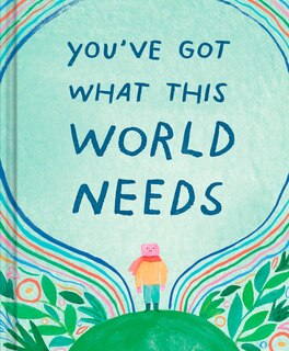 Front cover_You've Got What This World Needs