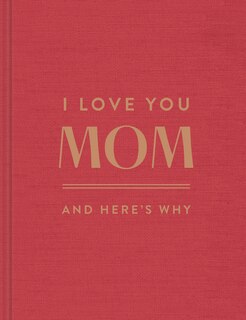 Front cover_I Love You, Mom: And Here's Why
