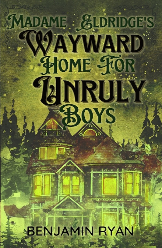 Front cover_Madame Eldridge's Wayward Home for Unruly Boys