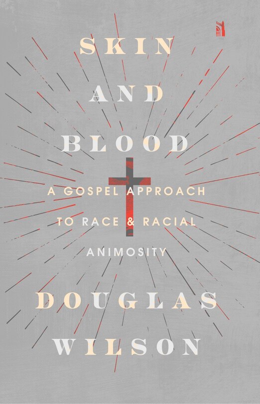 Skin and Blood: A Gospel Approach to Race & Racial Animosity