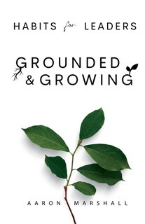 Front cover_Habits for Leaders, Grounded and Growing