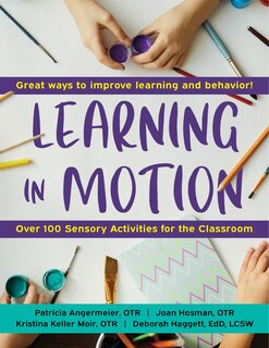 Learning in Motion, 2nd Edition: 101+ Sensory Activities for the Classroom