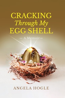 Front cover_Cracking Through My Eggshell