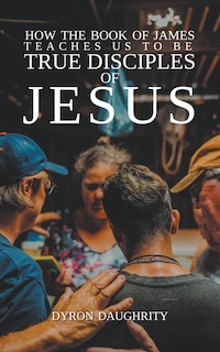 Couverture_How the Book of James Teaches Us To Be True Disciples of Jesus