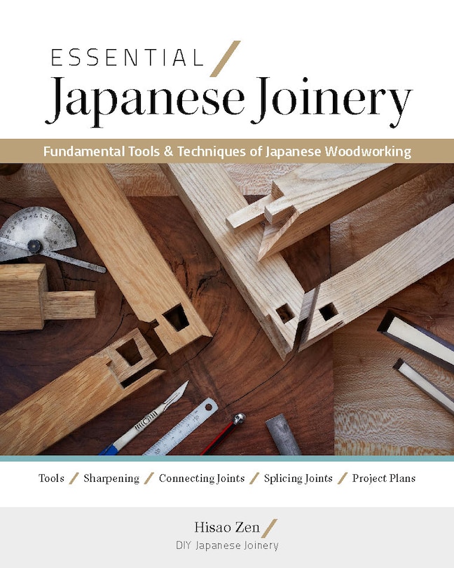 Essential Japanese Joinery: Fundamental Tools & Techniques of Japanese Woodworking