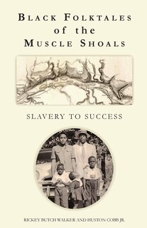 Front cover_Black Folktales of the Muscle Shoals - Slavery to Success