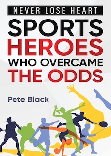 Couverture_Sports Heroes Who Over Came the Odds - Never Lose Heart
