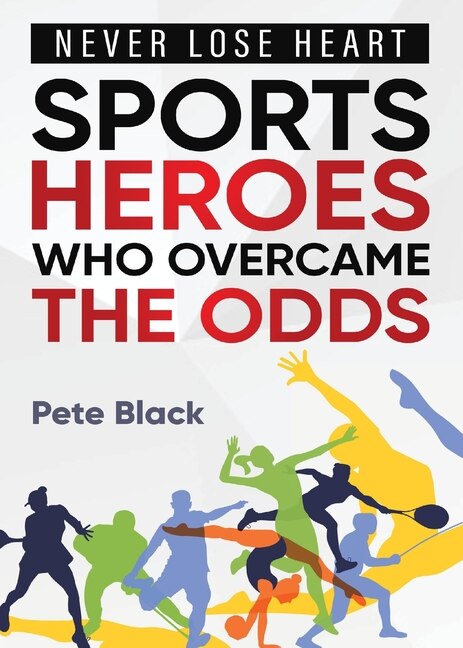 Couverture_Sports Heroes Who Over Came the Odds - Never Lose Heart