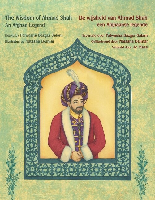 The Wisdom of Ahmad Shah - An Afghan Legend / De wijsheid van Ahmed Shah - een Afghaanse legende: Bilingual English-Dutch Edition / Tweetalige Engels-Nederlands editie