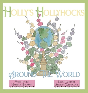 Front cover_Holly's Hollyhocks Around the World