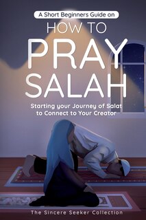 Couverture_A Short Beginners Guide on How to Pray Salah