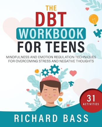 The DBT Workbook for Teens: Mindfulness and Emotion Regulation Techniques for Overcoming Stress and Negative Thoughts