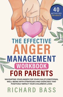 Front cover_The Effective Anger Management Workbook for Parents
