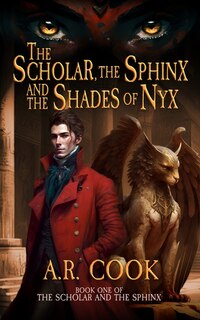 Front cover_The Scholar, the Sphinx, and the Shades of Nyx