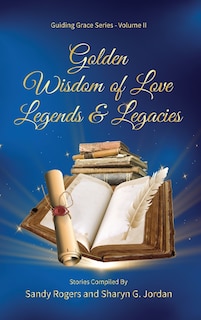 Front cover_Golden Wisdom of Love Legends & Legacies