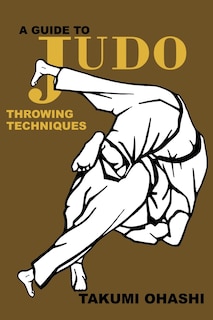 Front cover_A Guide to Judo Throwing Techniques with additional physiological explanations