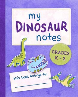 Front cover_My Dinosaur Notes: Grades K-2