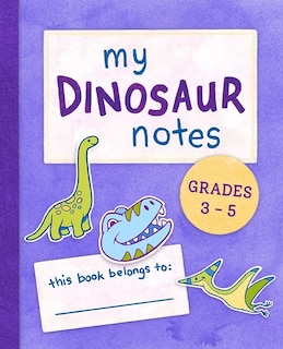 Front cover_My Dinosaur Notes: Grades 3-5