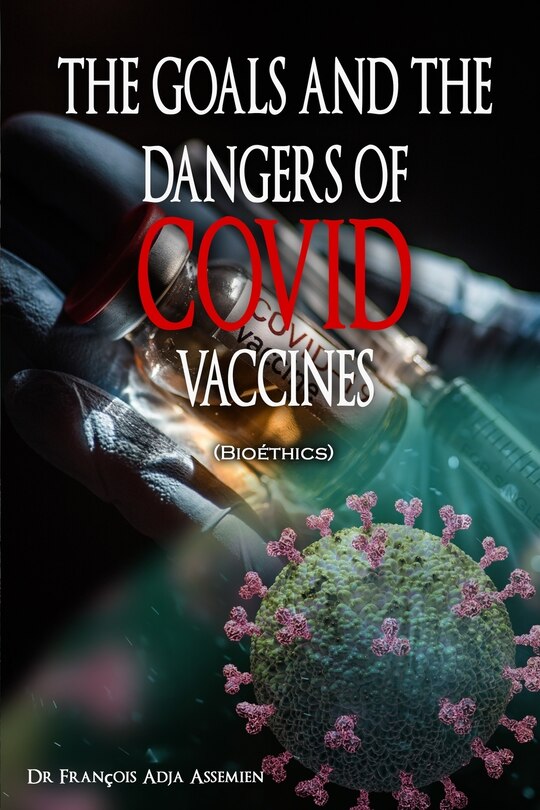 Front cover_THE GOALS AND THE DANGERS OF COVID VACCINES (Bioéthics)