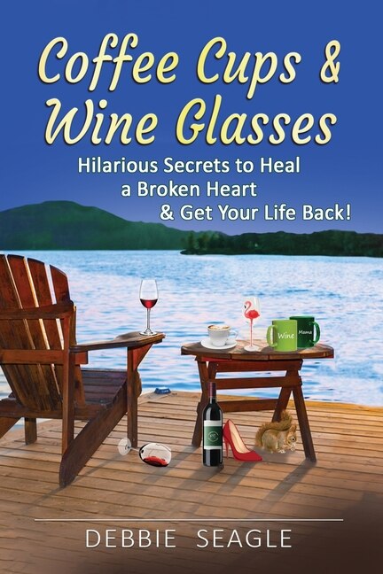 Couverture_Coffee Cups & Wine Glasses, Hilarious Secrets to Heal a Broken Heart & Get Your Life Back!