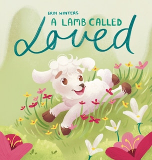Front cover_A Lamb Called Loved (A Children's Picture Book Based on Psalm 23)
