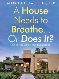Front cover_A House Needs to Breathe...Or Does It?