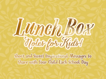 Lunch Box Notes for Kids: Short and Sweet Inspirational Messages to Share with Your Child Each School Day