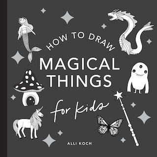 Front cover_Magical Things: How to Draw Books for Kids with Unicorns, Dragons, Mermaids, and More (Summer Activity Book for Kids)