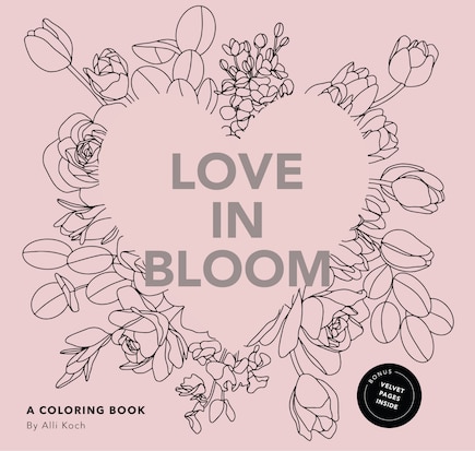 Love in Bloom: An Adult Coloring Book Featuring Romantic Floral Patterns and Frameable Wall Art