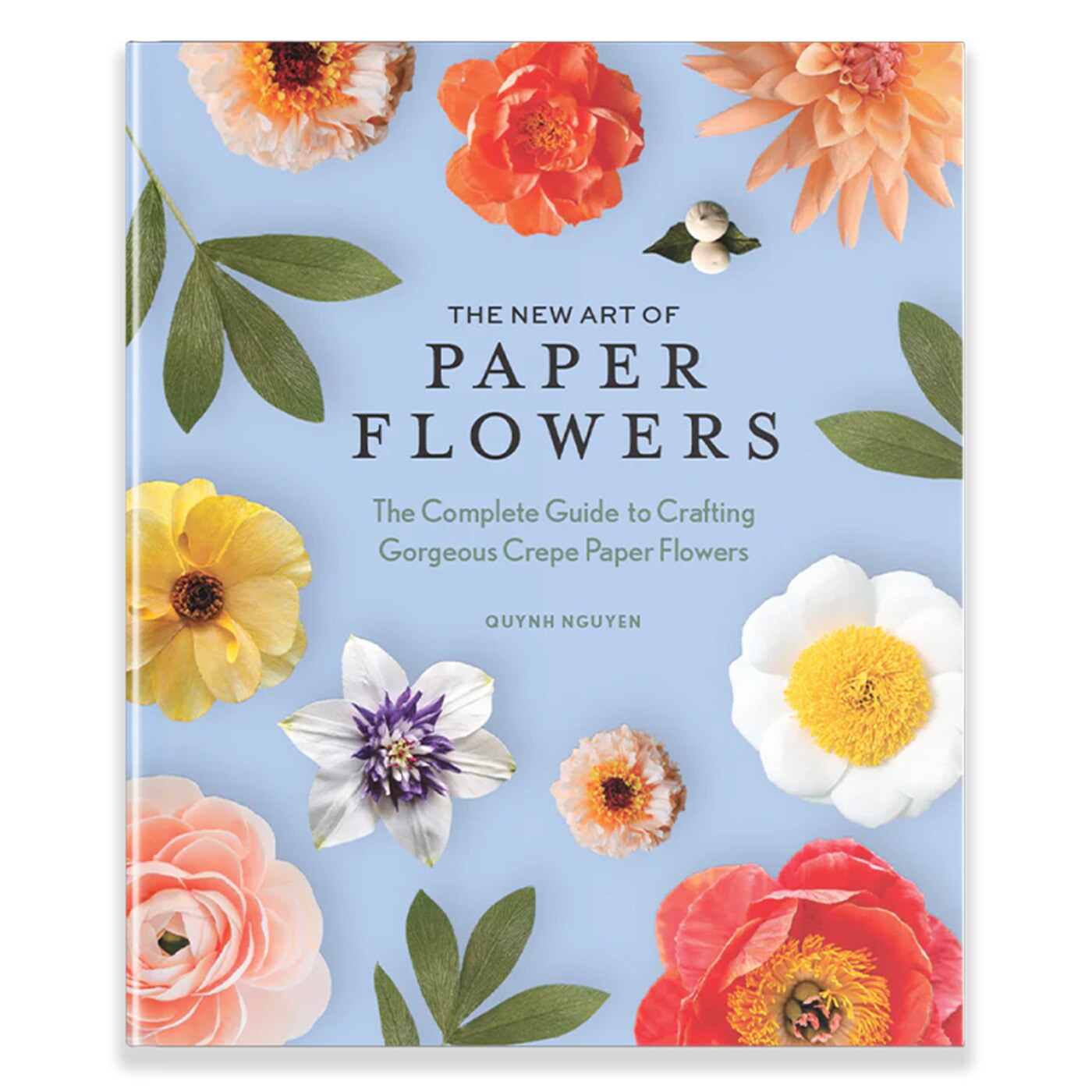The New Art Of Paper Flowers: The Complete Guide To Crafting