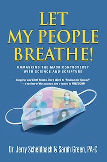 Front cover_Let My People Breathe! Unmasking the Mask Controversy With Science and Scripture