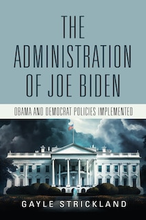 The Administration of Joe Biden - Obama and Democrat Policies Implemented