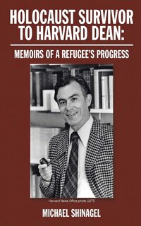 Front cover_Holocaust Survivor to Harvard Dean