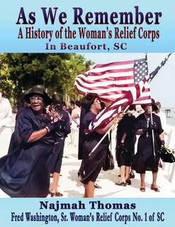 As We Remember: A History of the Woman's Relief Corps in Beaufort, SC