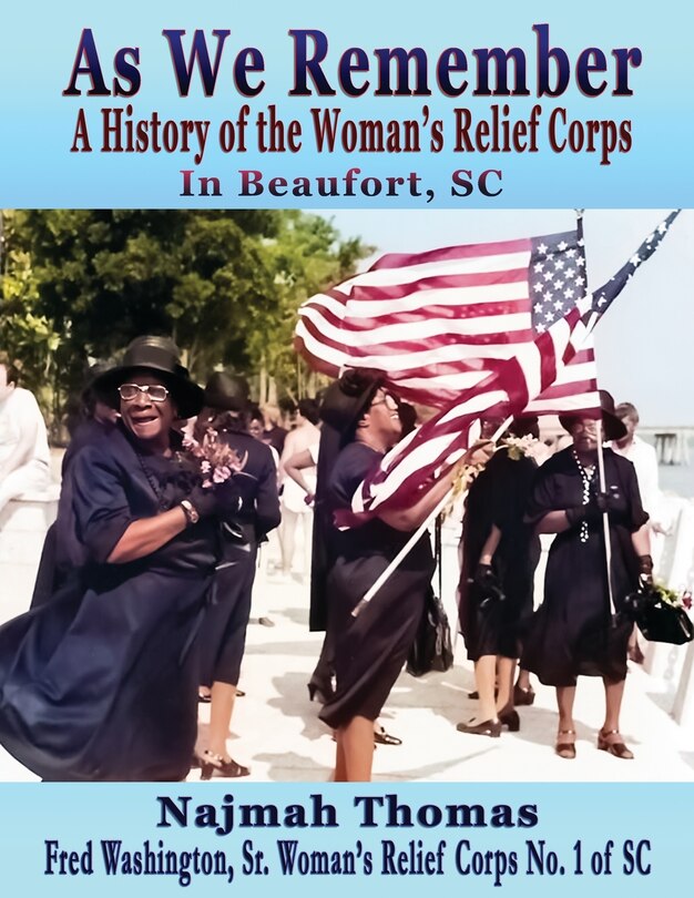 As We Remember: A History of the Woman's Relief Corps in Beaufort, SC