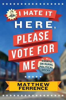 Front cover_I Hate It Here, Please Vote for Me