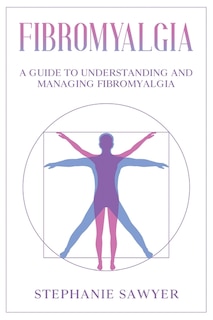 Fibromyalgia: A Guide to Understanding and Managing Fibromyalgia