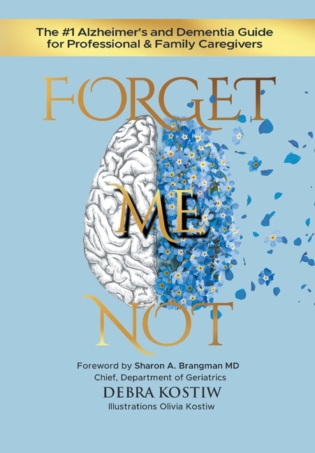 Forget Me Not: The #1 Alzheimer's and Dementia Guide for Professional and Family Caregivers