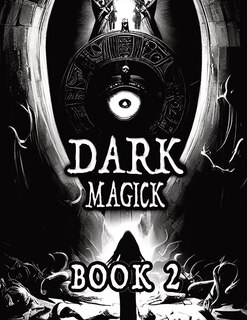 Front cover_Dark Black Occult Magick, Book 2 Powerful Summoning Spells for Entities to Seek Protection and Incredible Power