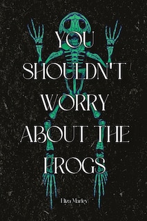 Front cover_You Shouldn't Worry About the Frogs