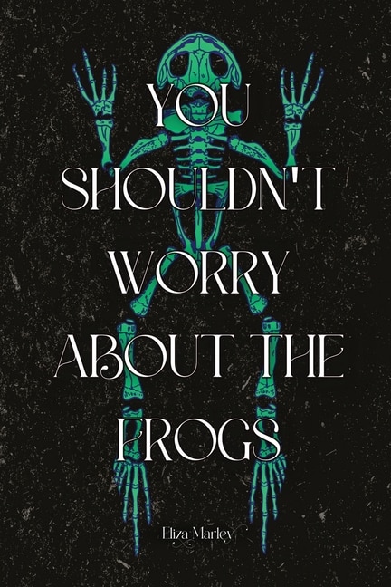 Front cover_You Shouldn't Worry About the Frogs