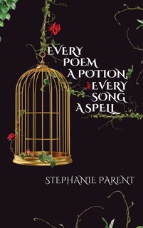 Front cover_Every Poem a Potion, Every Song a Spell