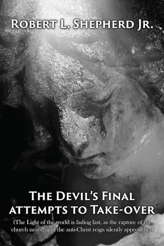 Couverture_The Devil's Final Attempt to Take Over The Light of the World Is Fading Fast, As the Rapture of the Church Nears, and the Anti-Christ Reign Silently Approaches
